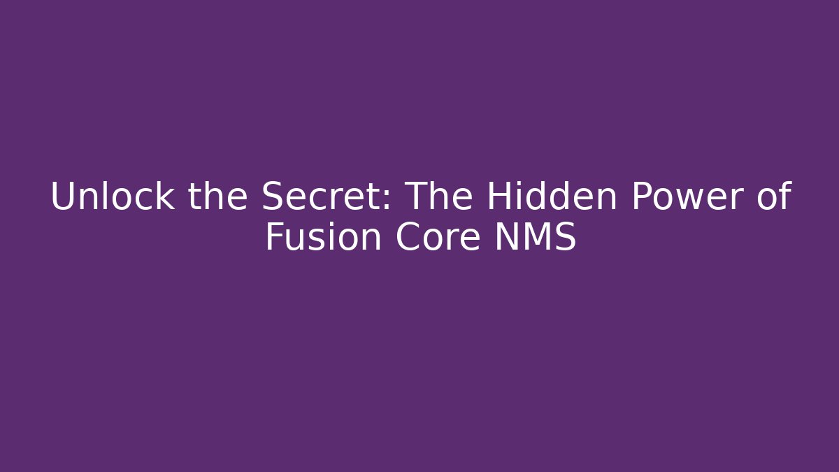 Unlock the Secret: The Hidden Power of Fusion Core NMS - Método de Aprovação