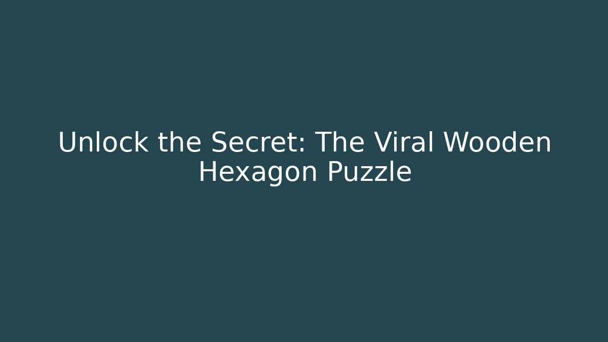Unlock the Secret: The Viral Wooden Hexagon Puzzle