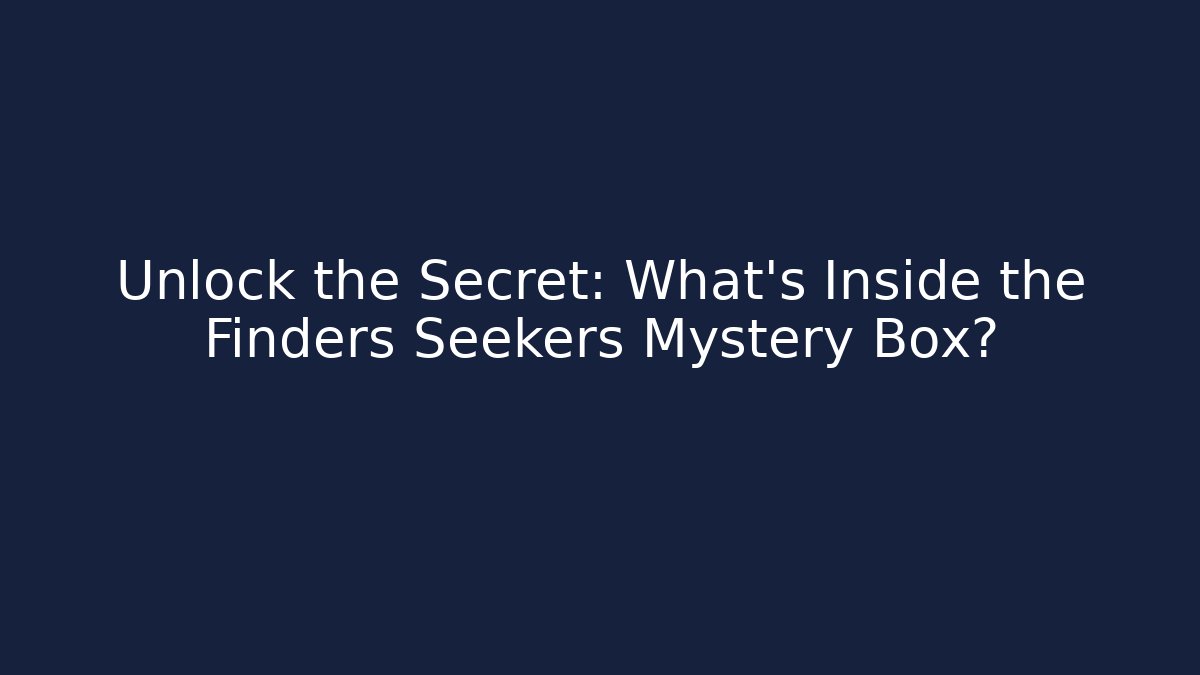 Unlock the Secret: What’s Inside the Finders Seekers Mystery Box? - Método de Aprovação