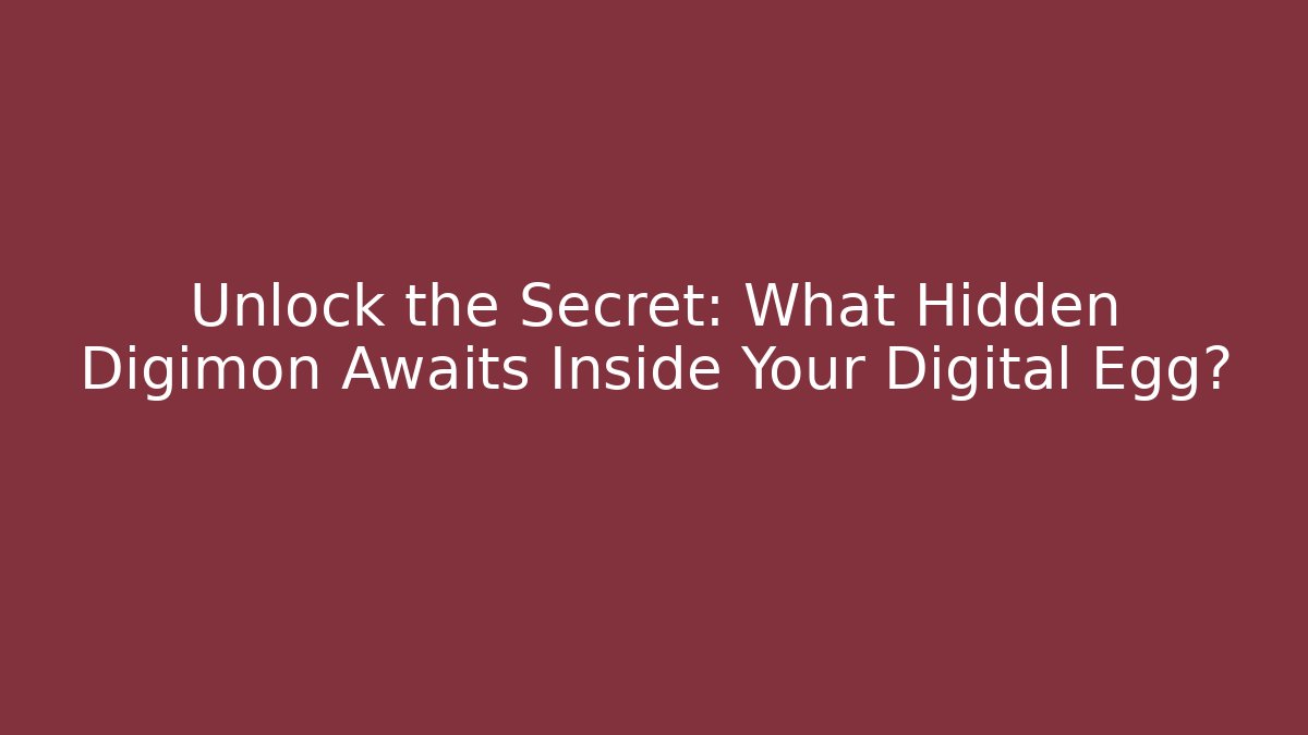 Unlock the Secret: What Hidden Digimon Awaits Inside Your Digital Egg?
