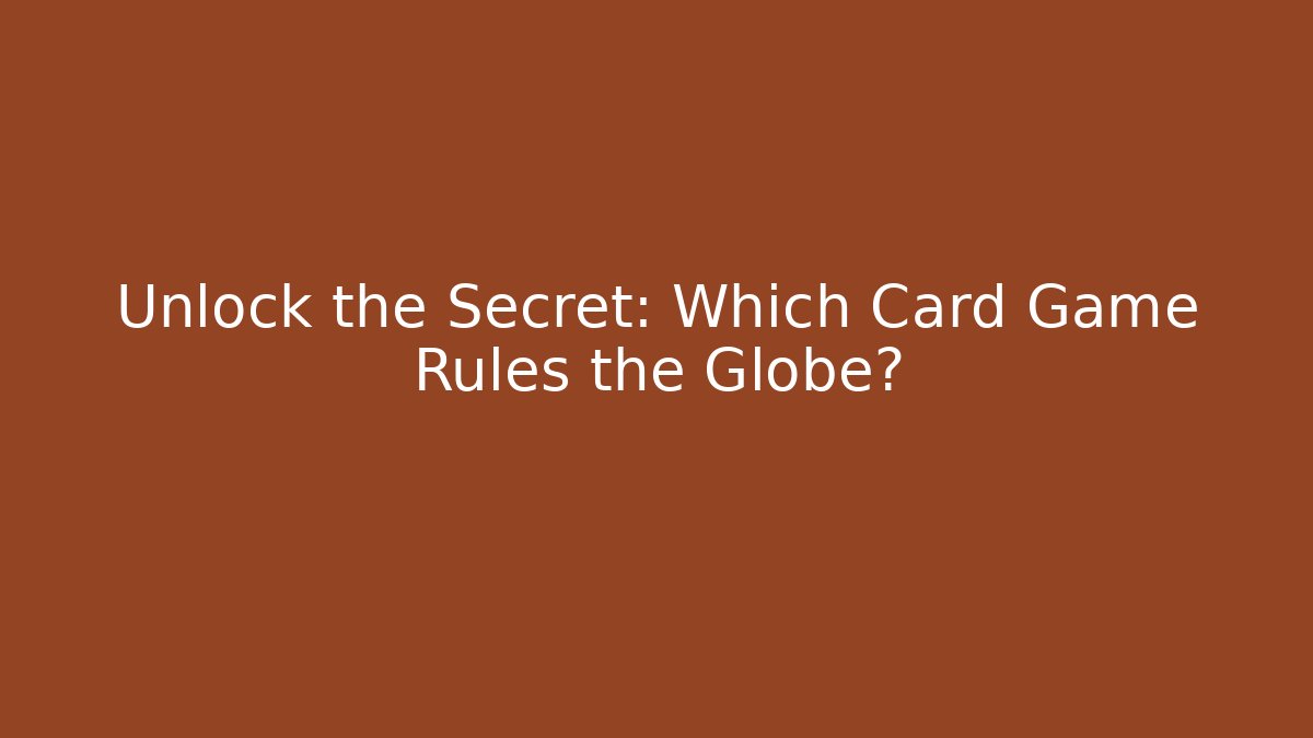 Unlock the Secret: Which Card Game Rules the Globe?