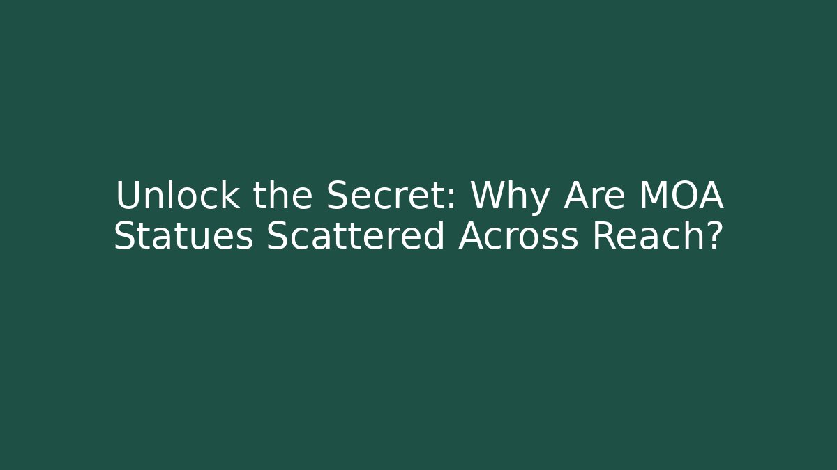 Unlock the Secret: Why Are MOA Statues Scattered Across Reach?