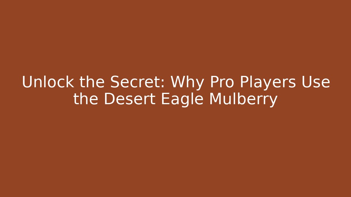 Unlock the Secret: Why Pro Players Use the Desert Eagle Mulberry
