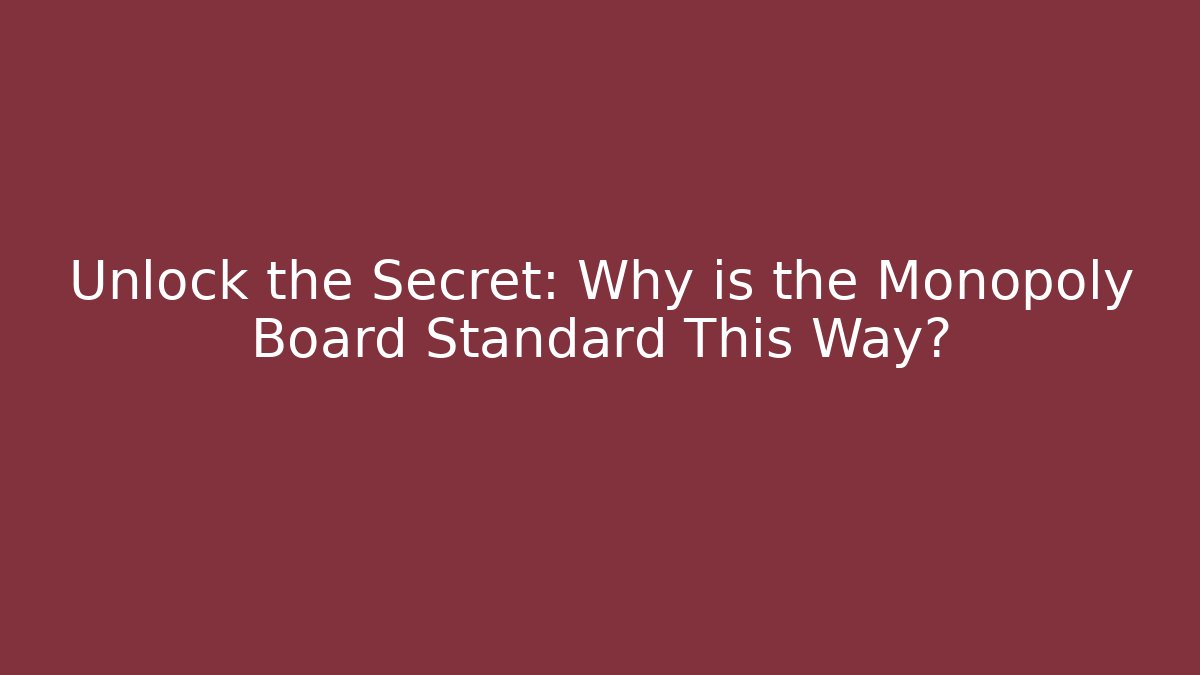 Unlock the Secret: Why is the Monopoly Board Standard This Way?