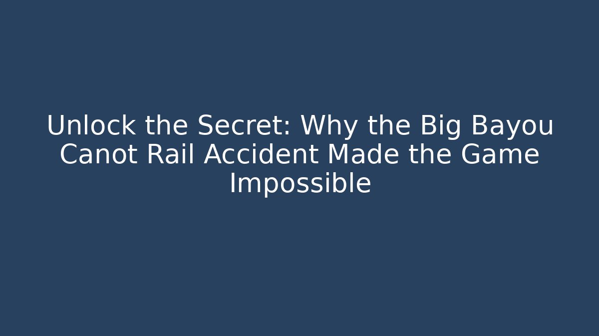 Unlock the Secret: Why the Big Bayou Canot Rail Accident Made the Game Impossible