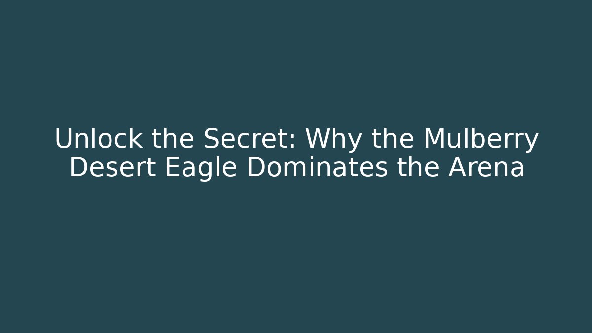 Unlock the Secret: Why the Mulberry Desert Eagle Dominates the Arena