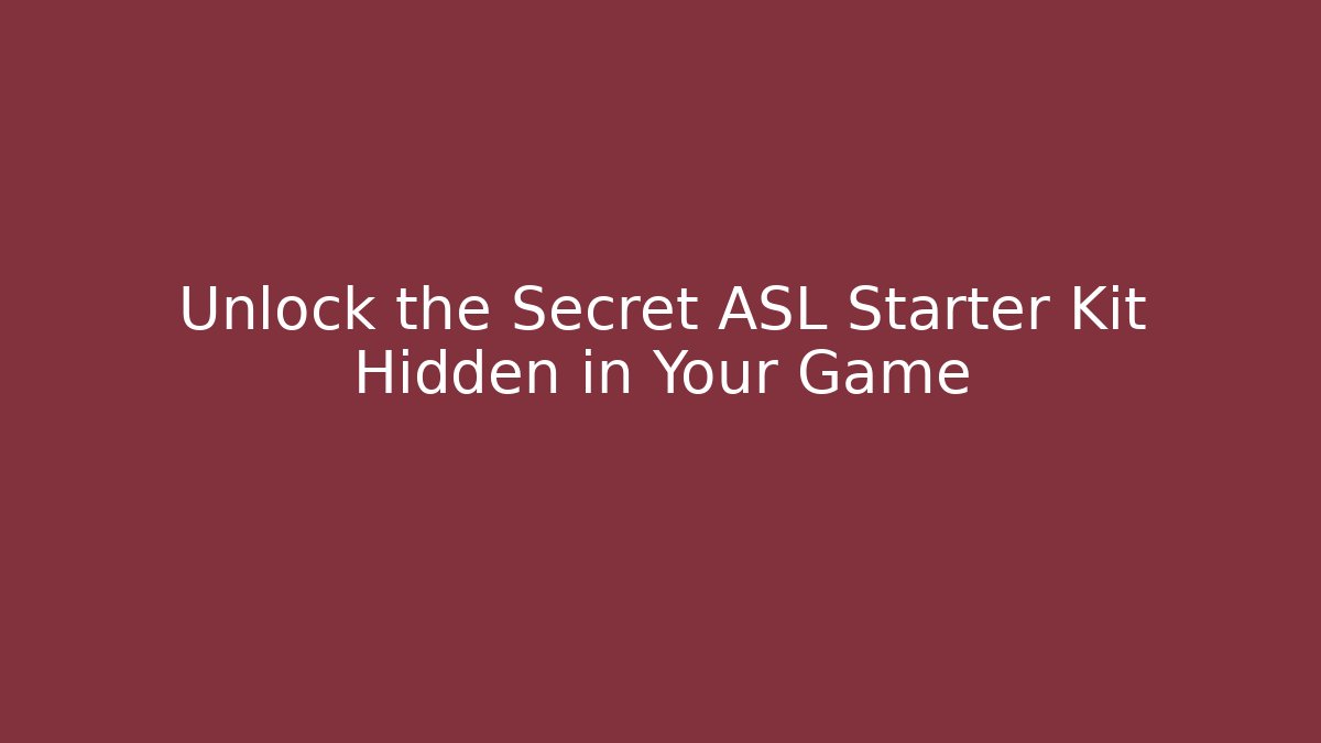 Unlock the Secret ASL Starter Kit Hidden in Your Game