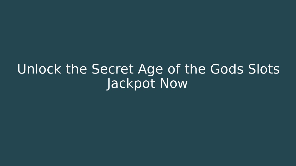Unlock the Secret Age of the Gods Slots Jackpot Now