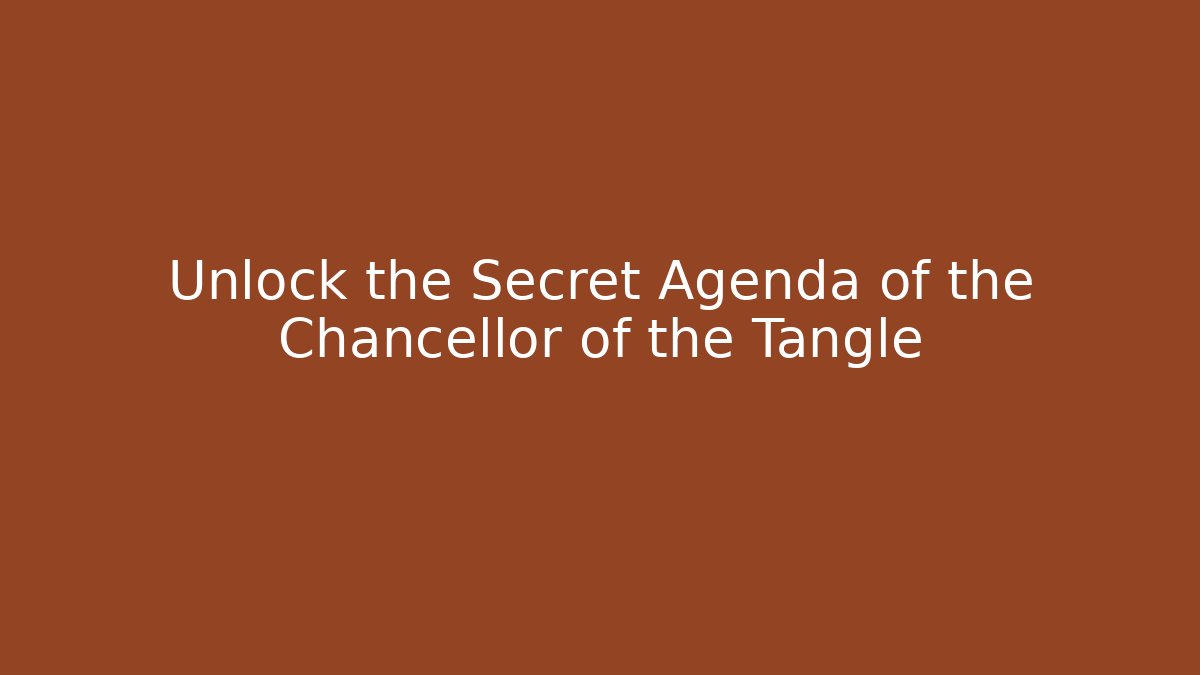 Unlock the Secret Agenda of the Chancellor of the Tangle