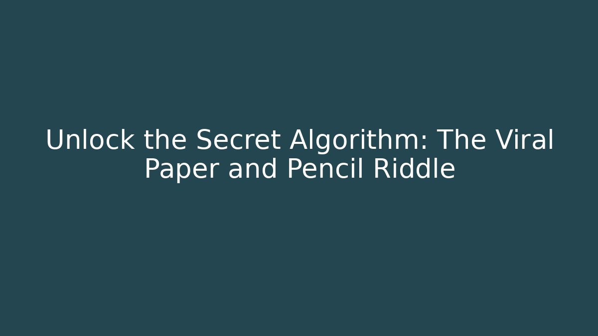 Unlock the Secret Algorithm: The Viral Paper and Pencil Riddle