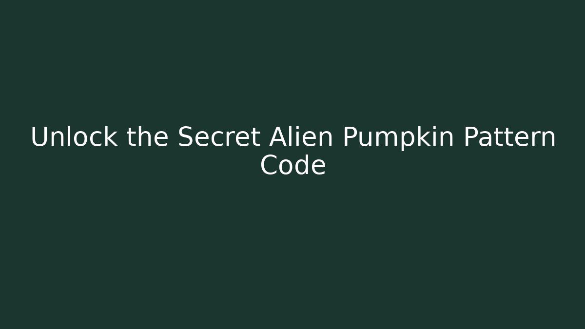 Unlock the Secret Alien Pumpkin Pattern Code