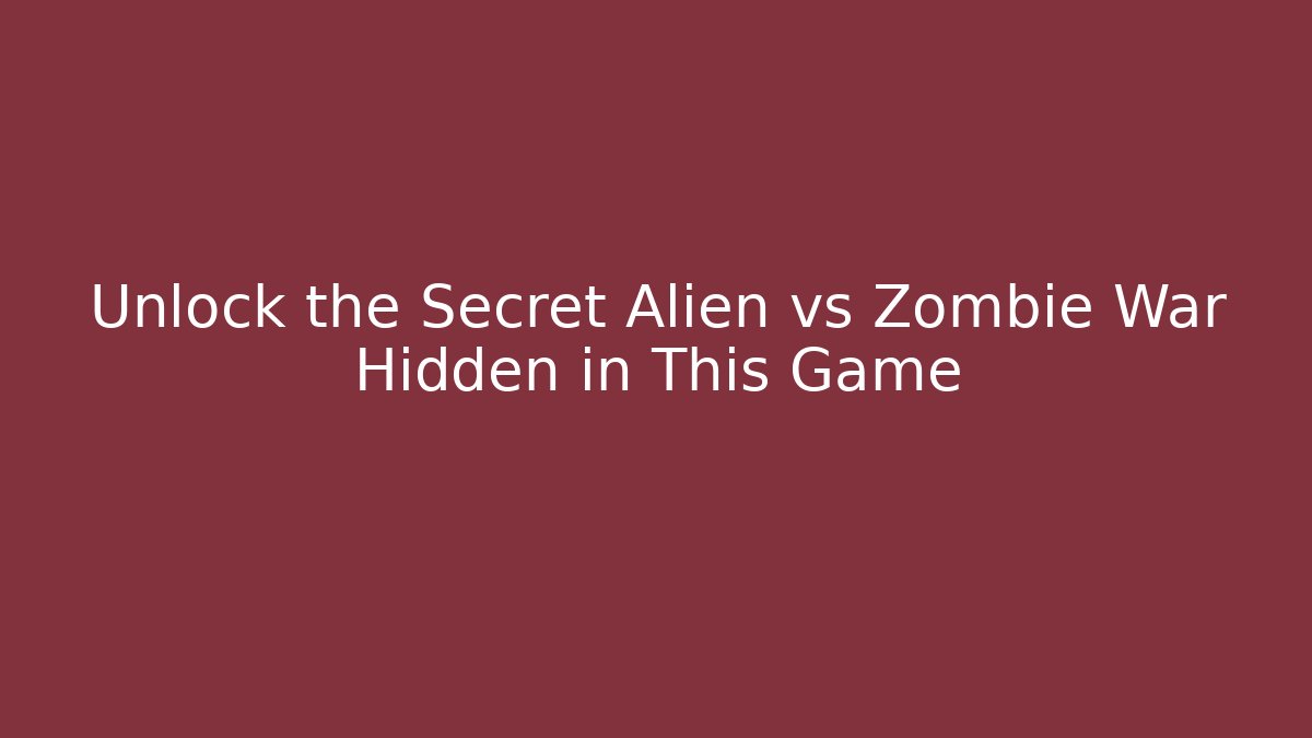 Unlock the Secret Alien vs Zombie War Hidden in This Game - Método de Aprovação