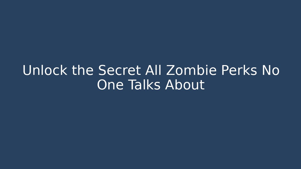 Unlock the Secret All Zombie Perks No One Talks About