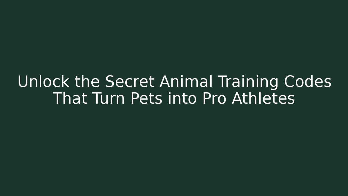 Unlock the Secret Animal Training Codes That Turn Pets into Pro Athletes