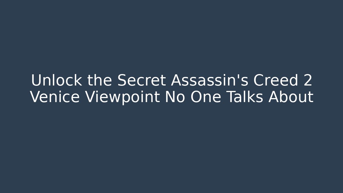 Unlock the Secret Assassin's Creed 2 Venice Viewpoint No One Talks About - Método de Aprovação