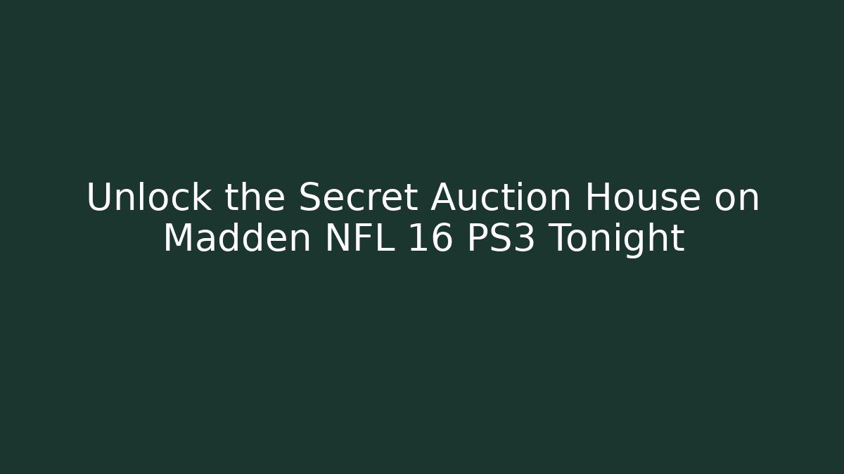 Unlock the Secret Auction House on Madden NFL 16 PS3 Tonight
