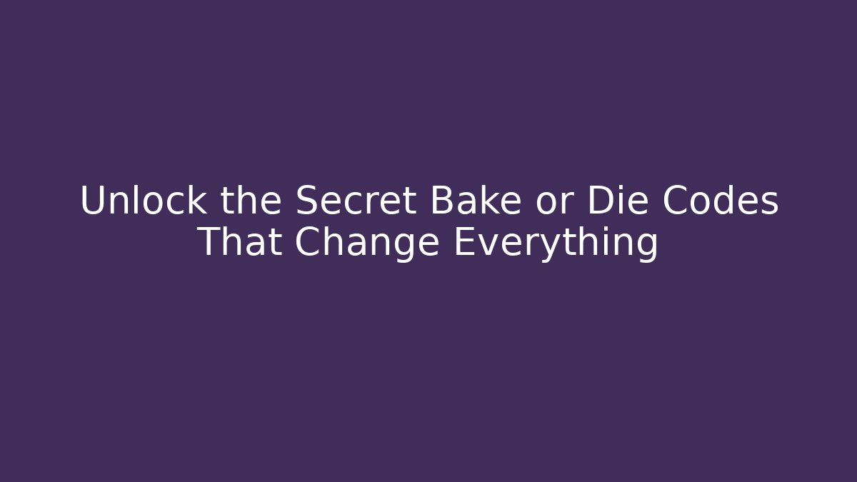 Unlock the Secret Bake or Die Codes That Change Everything - Método de Aprovação