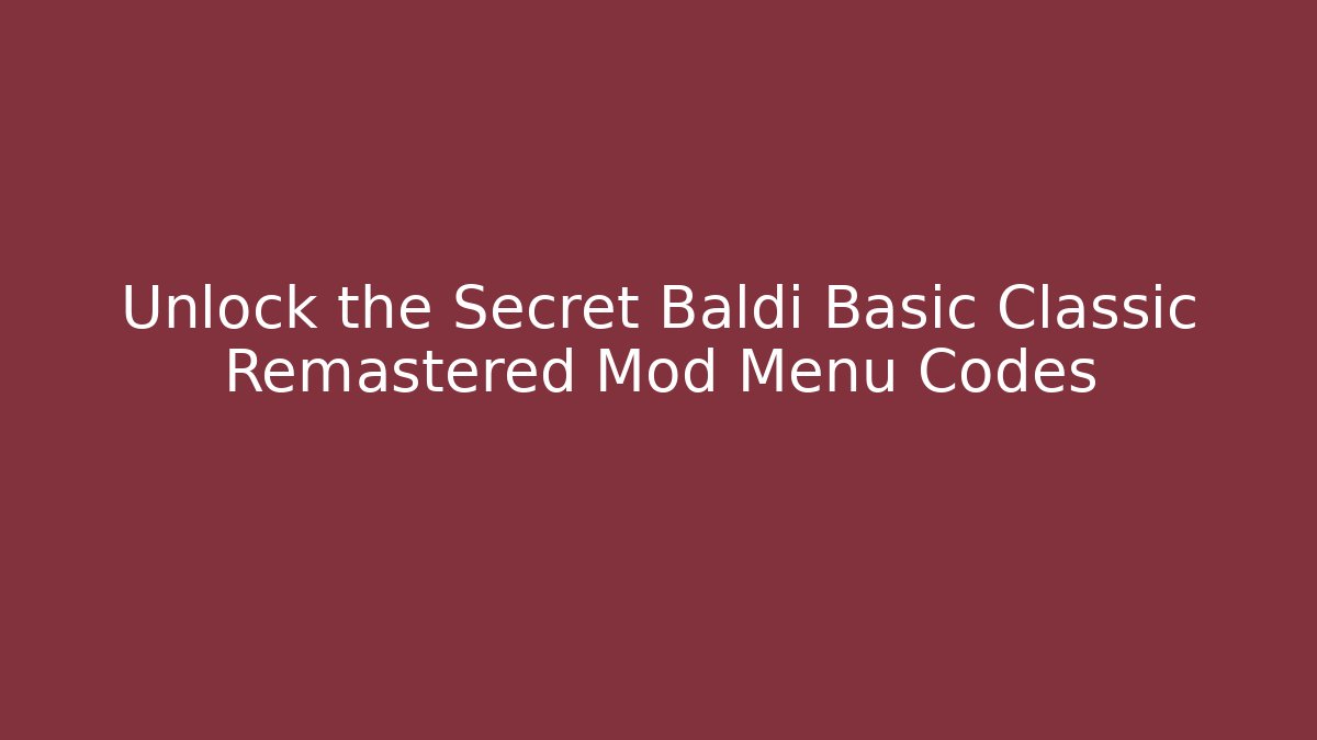 Unlock the Secret Baldi Basic Classic Remastered Mod Menu Codes