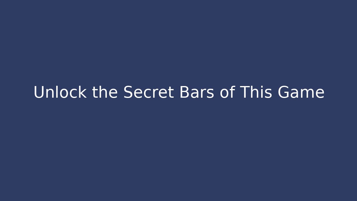 Unlock the Secret Bars of This Game