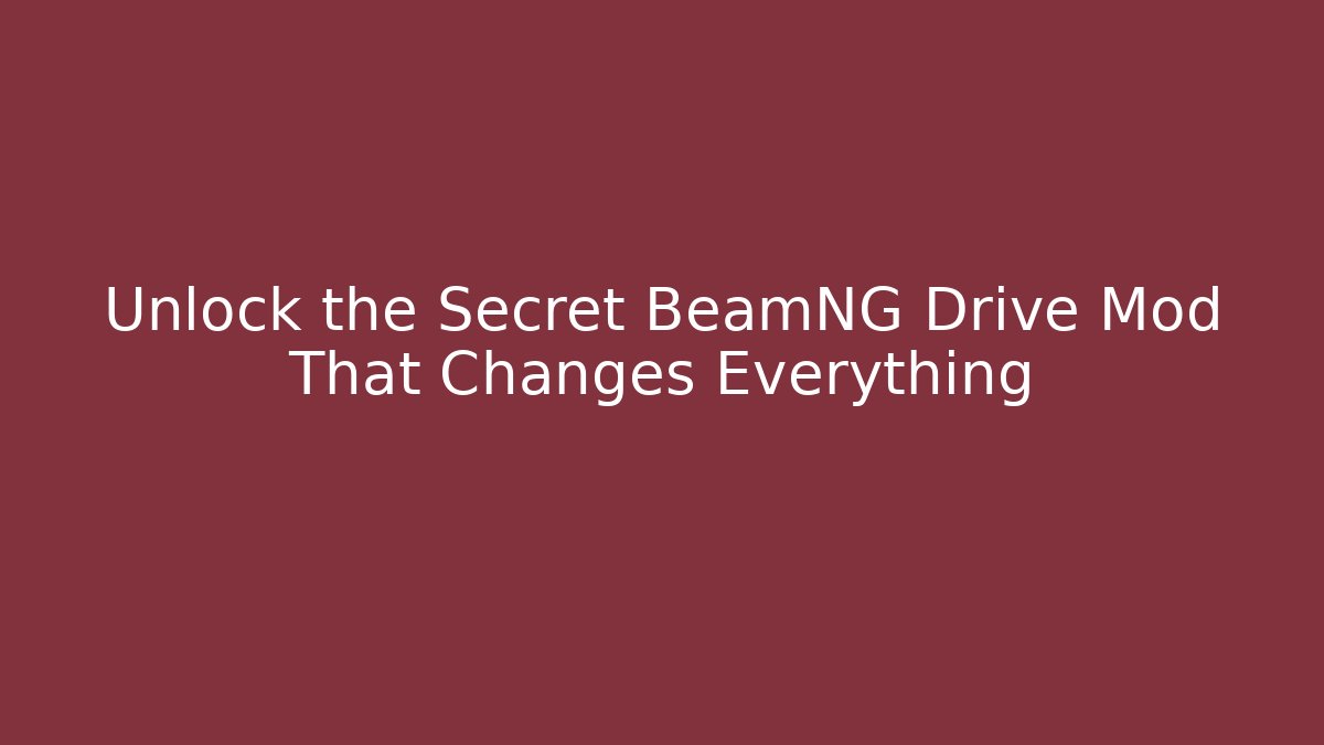 Unlock the Secret BeamNG Drive Mod That Changes Everything