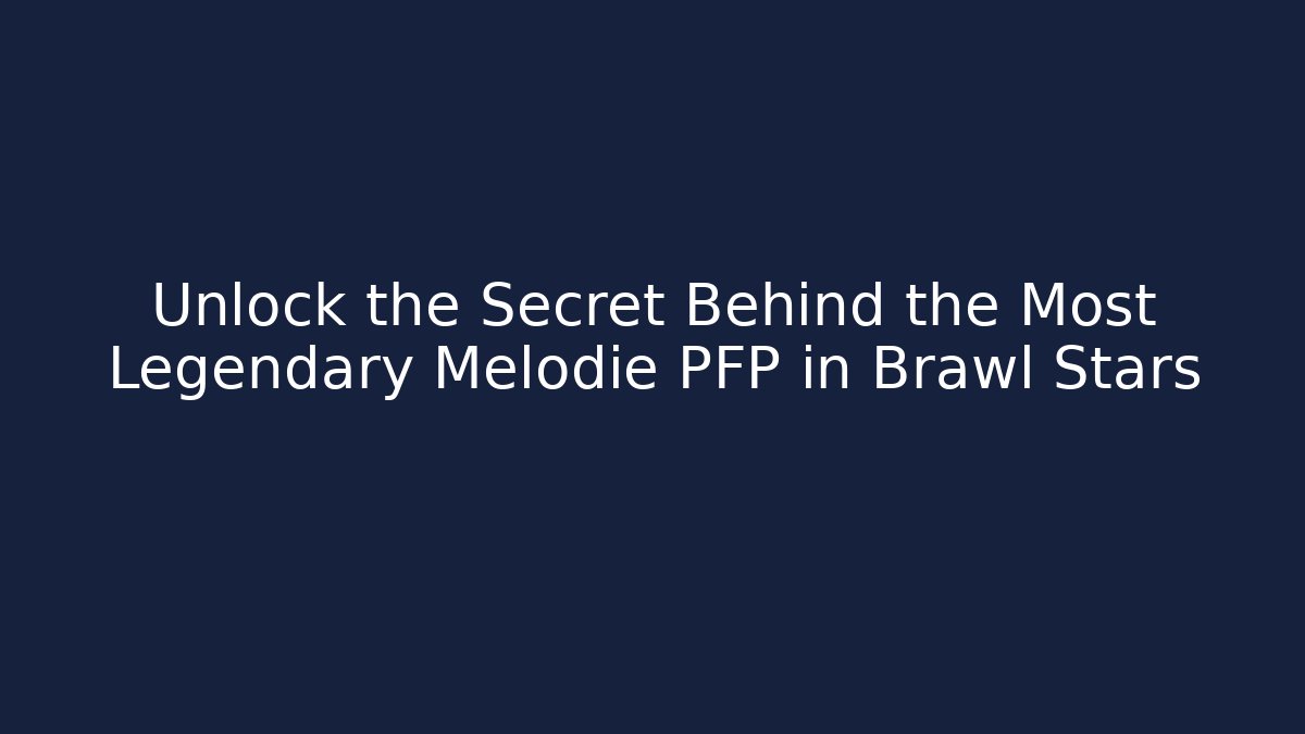Unlock the Secret Behind the Most Legendary Melodie PFP in Brawl Stars
