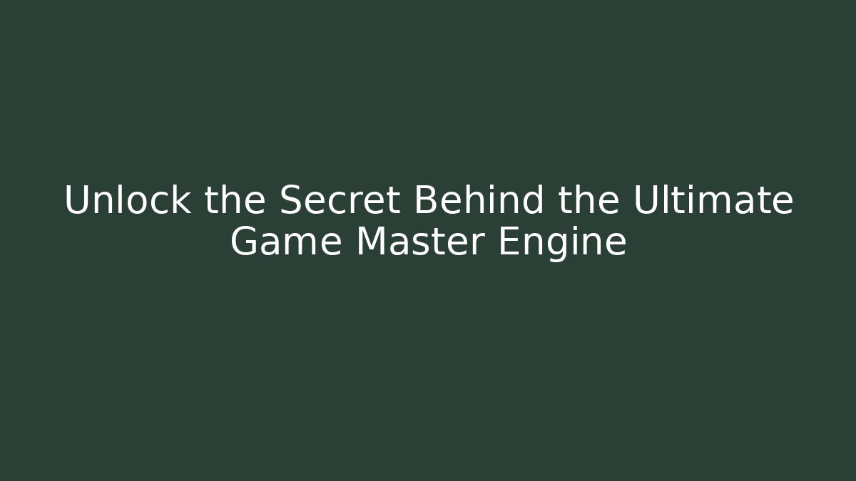 Unlock the Secret Behind the Ultimate Game Master Engine