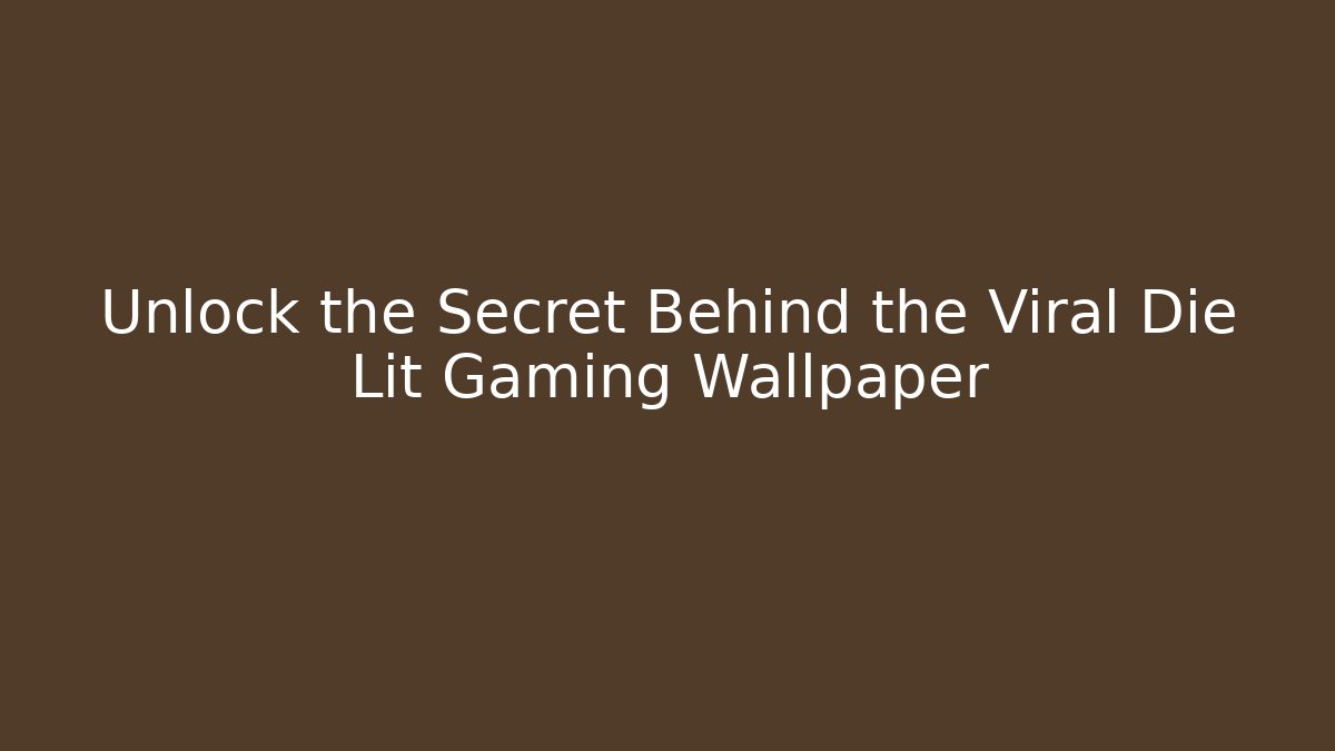 Unlock the Secret Behind the Viral Die Lit Gaming Wallpaper