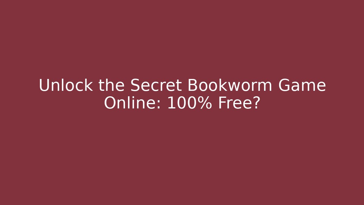 Unlock the Secret Bookworm Game Online: 100% Free? - Método de Aprovação