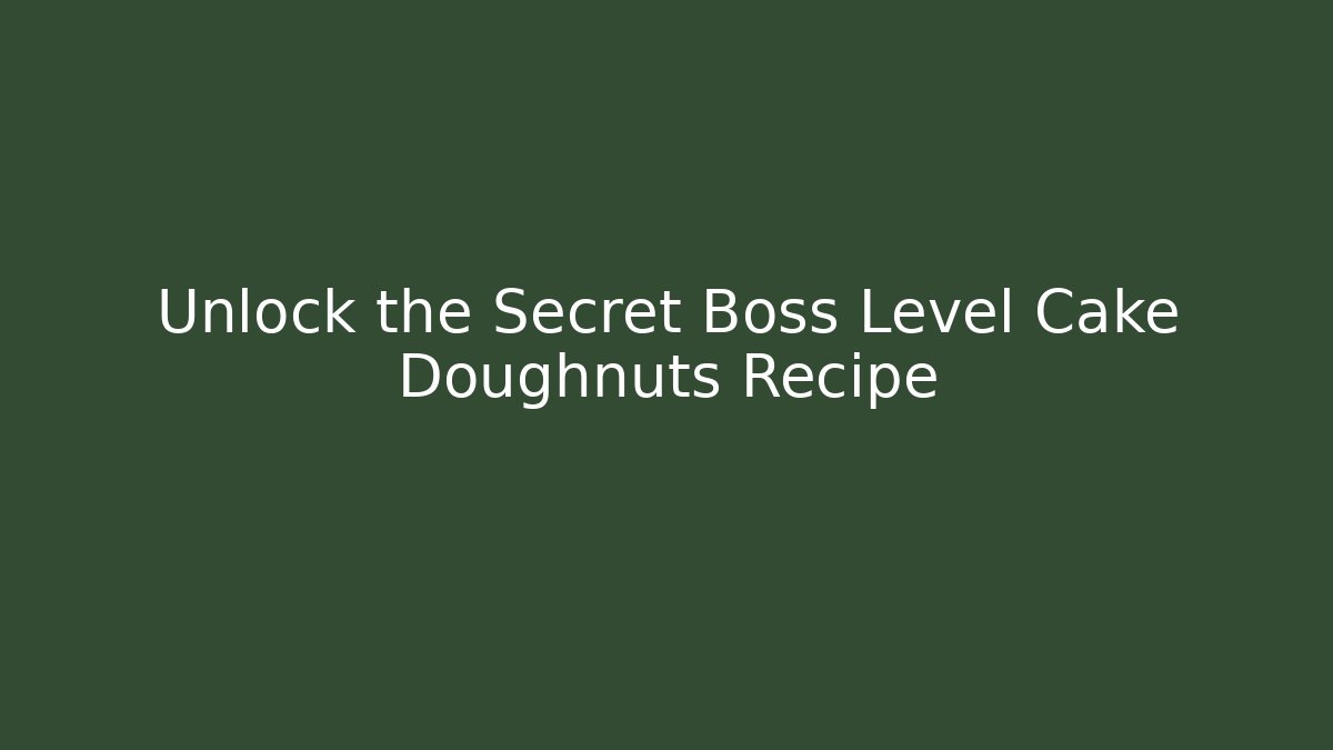 Unlock the Secret Boss Level Cake Doughnuts Recipe - Método de Aprovação