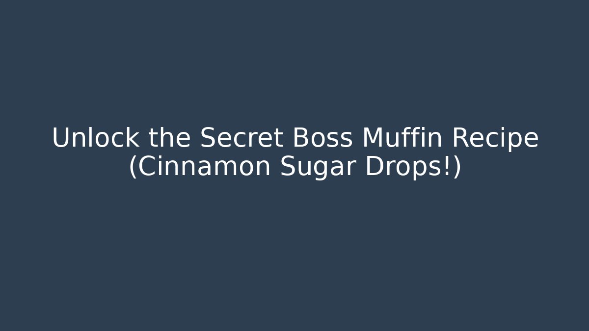 Unlock the Secret Boss Muffin Recipe (Cinnamon Sugar Drops!)