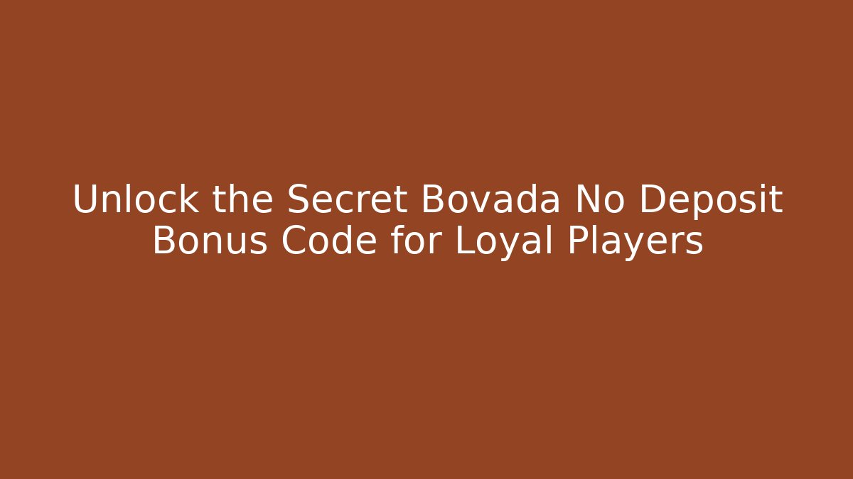 Unlock the Secret Bovada No Deposit Bonus Code for Loyal Players