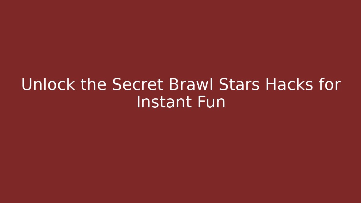Unlock the Secret Brawl Stars Hacks for Instant Fun - Método de Aprovação