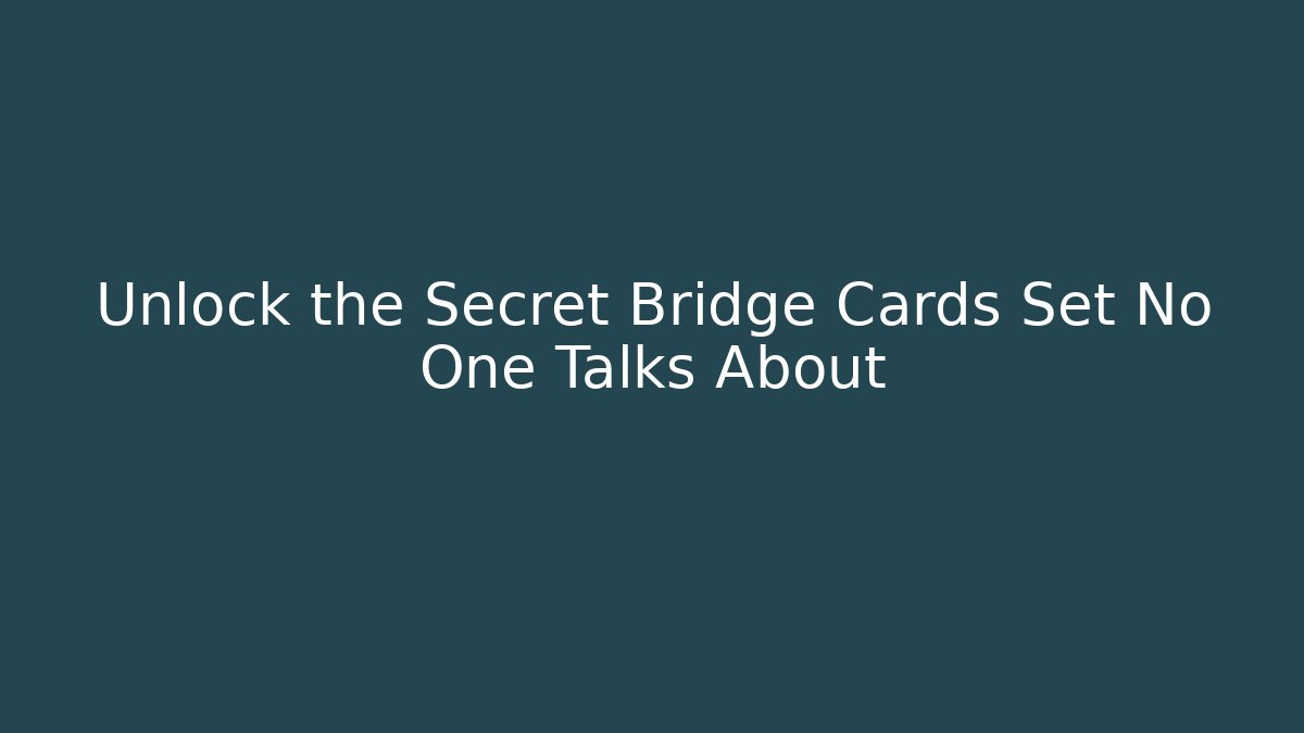 Unlock the Secret Bridge Cards Set No One Talks About