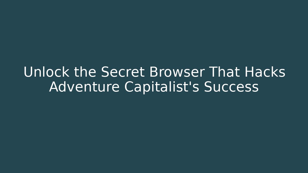 Unlock the Secret Browser That Hacks Adventure Capitalist's Success