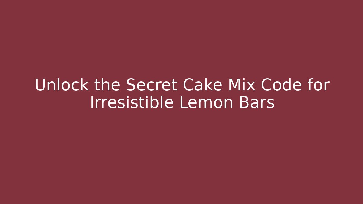 Unlock the Secret Cake Mix Code for Irresistible Lemon Bars
