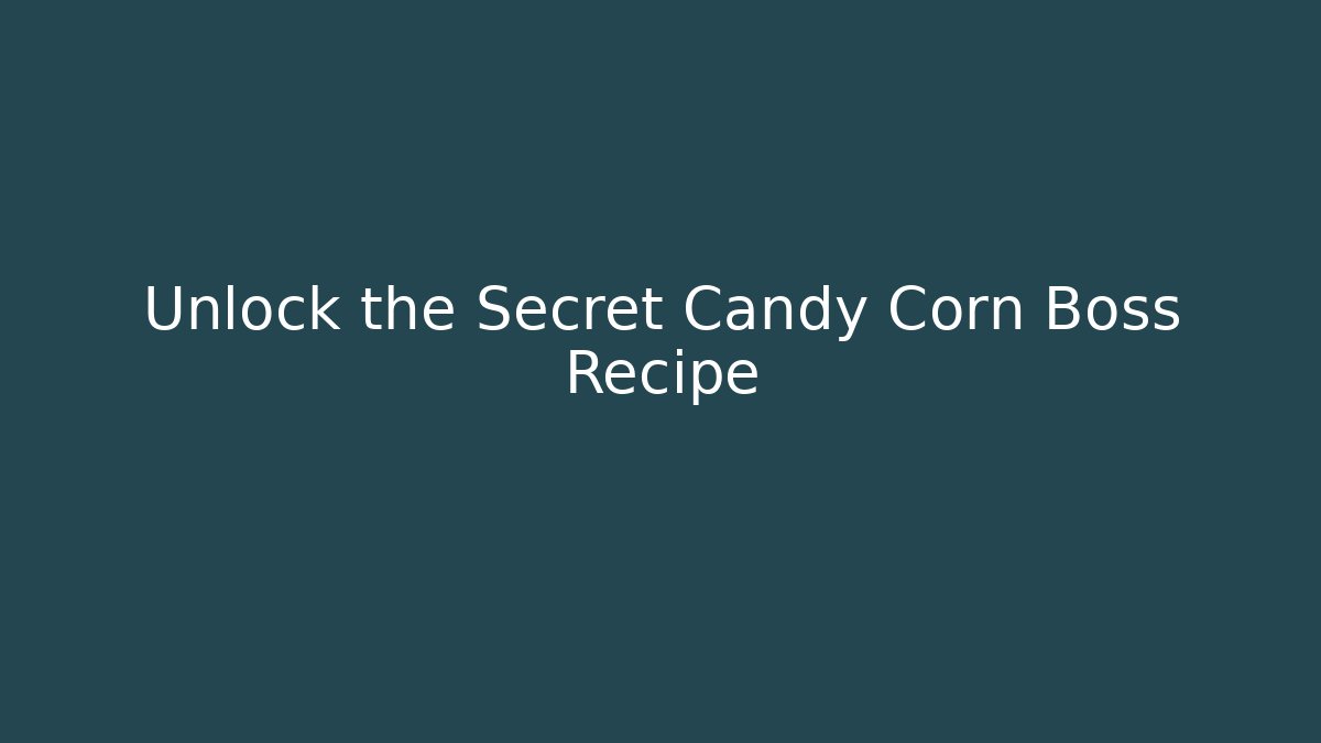 Unlock the Secret Candy Corn Boss Recipe