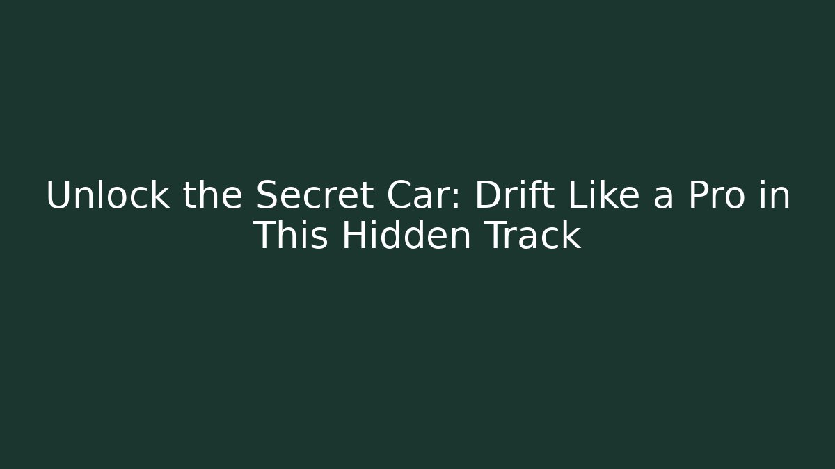 Unlock the Secret Car: Drift Like a Pro in This Hidden Track - Método de Aprovação