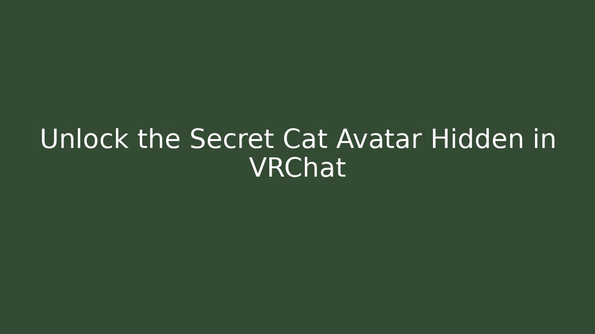 Unlock the Secret Cat Avatar Hidden in VRChat