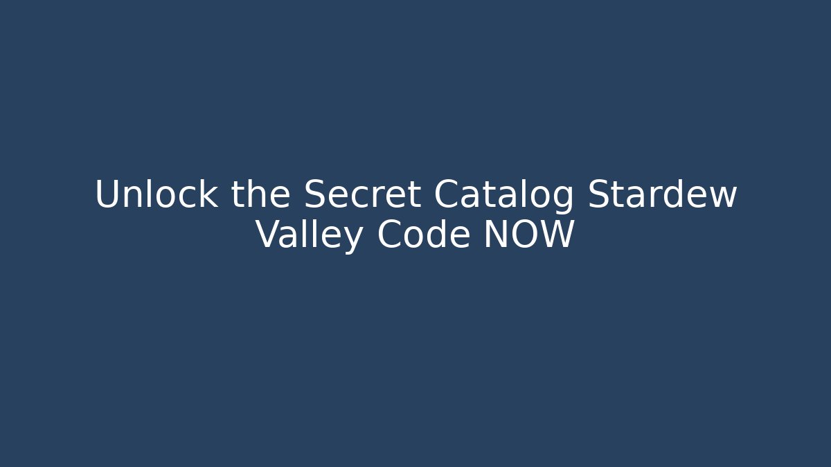 Unlock the Secret Catalog Stardew Valley Code NOW