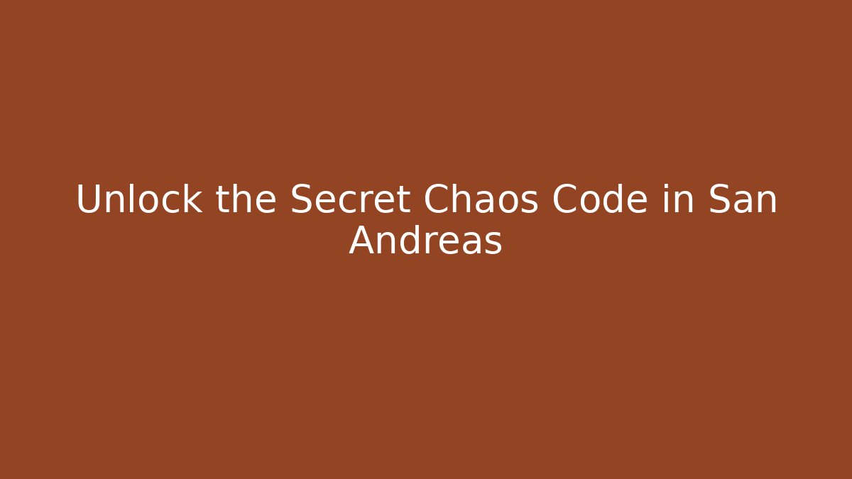 Unlock the Secret Chaos Code in San Andreas