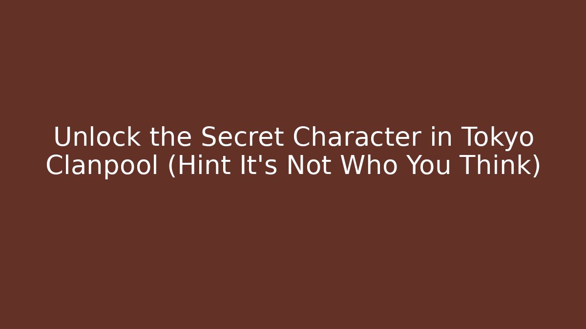 Unlock the Secret Character in Tokyo Clanpool (Hint It's Not Who You Think)