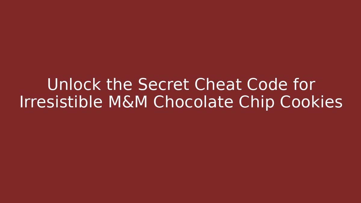Unlock the Secret Cheat Code for Irresistible M&M Chocolate Chip Cookies