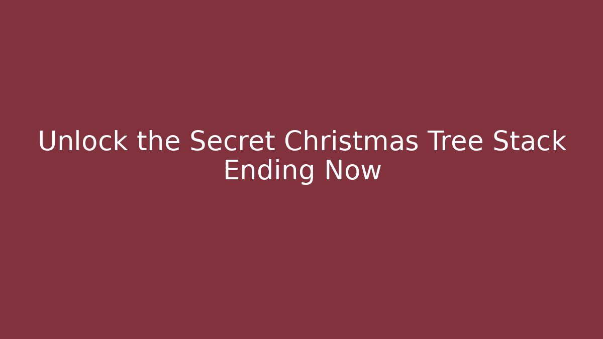 Unlock the Secret Christmas Tree Stack Ending Now