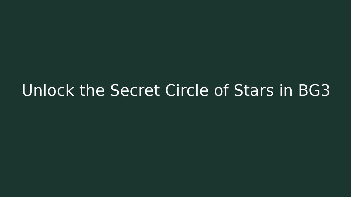 Unlock the Secret Circle of Stars in BG3