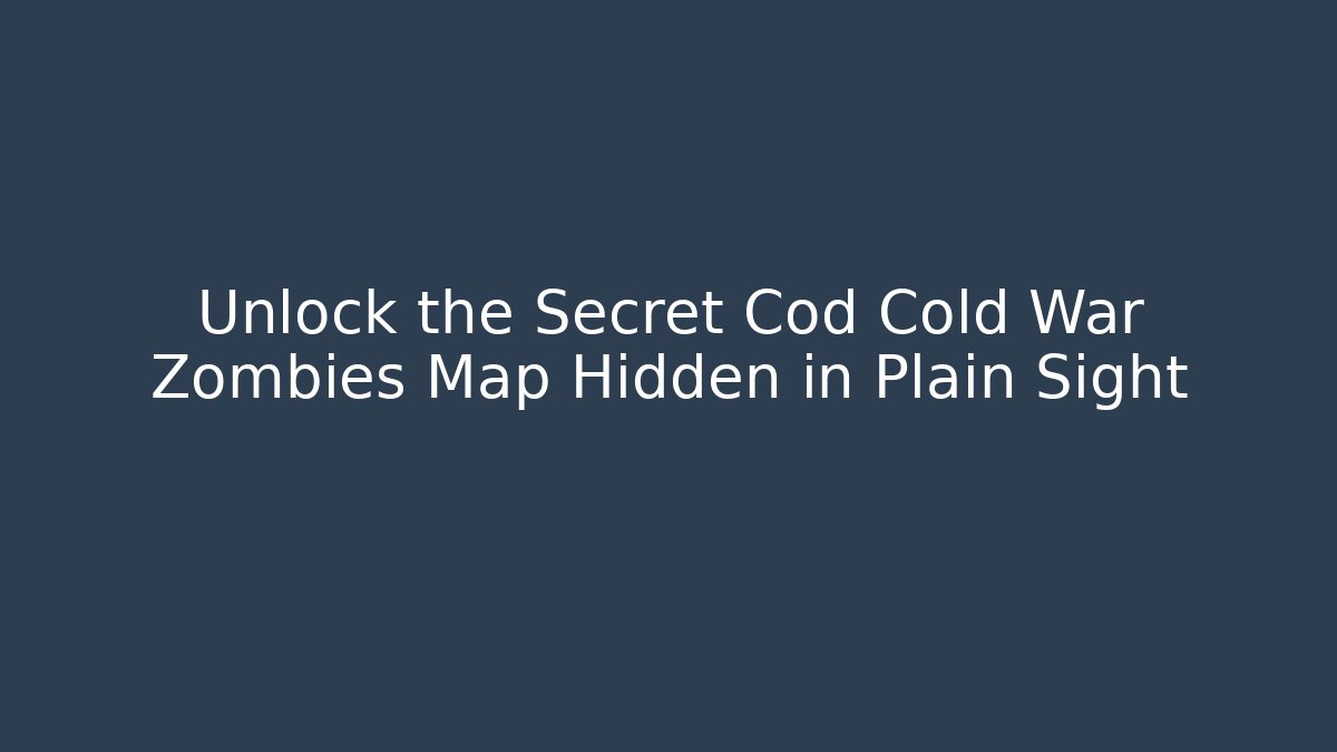 Unlock the Secret Cod Cold War Zombies Map Hidden in Plain Sight