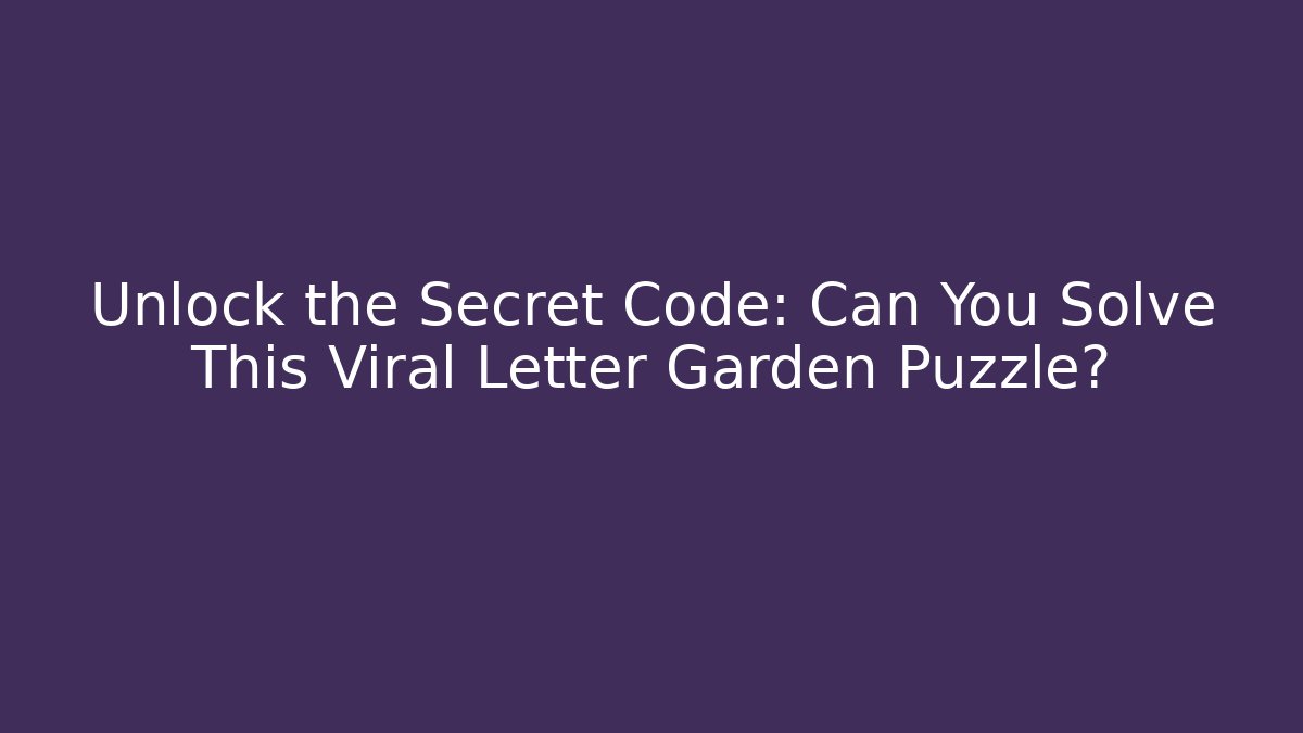 Unlock the Secret Code: Can You Solve This Viral Letter Garden Puzzle?