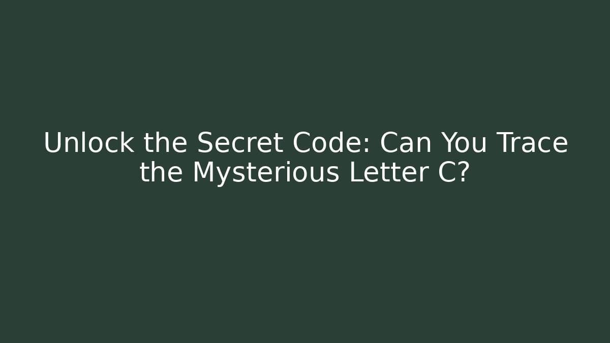 Unlock the Secret Code: Can You Trace the Mysterious Letter C? - Método de Aprovação