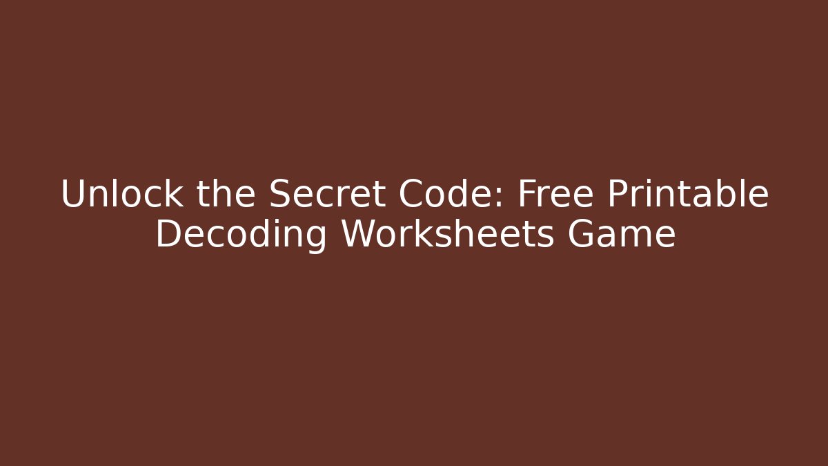 Unlock the Secret Code: Free Printable Decoding Worksheets Game