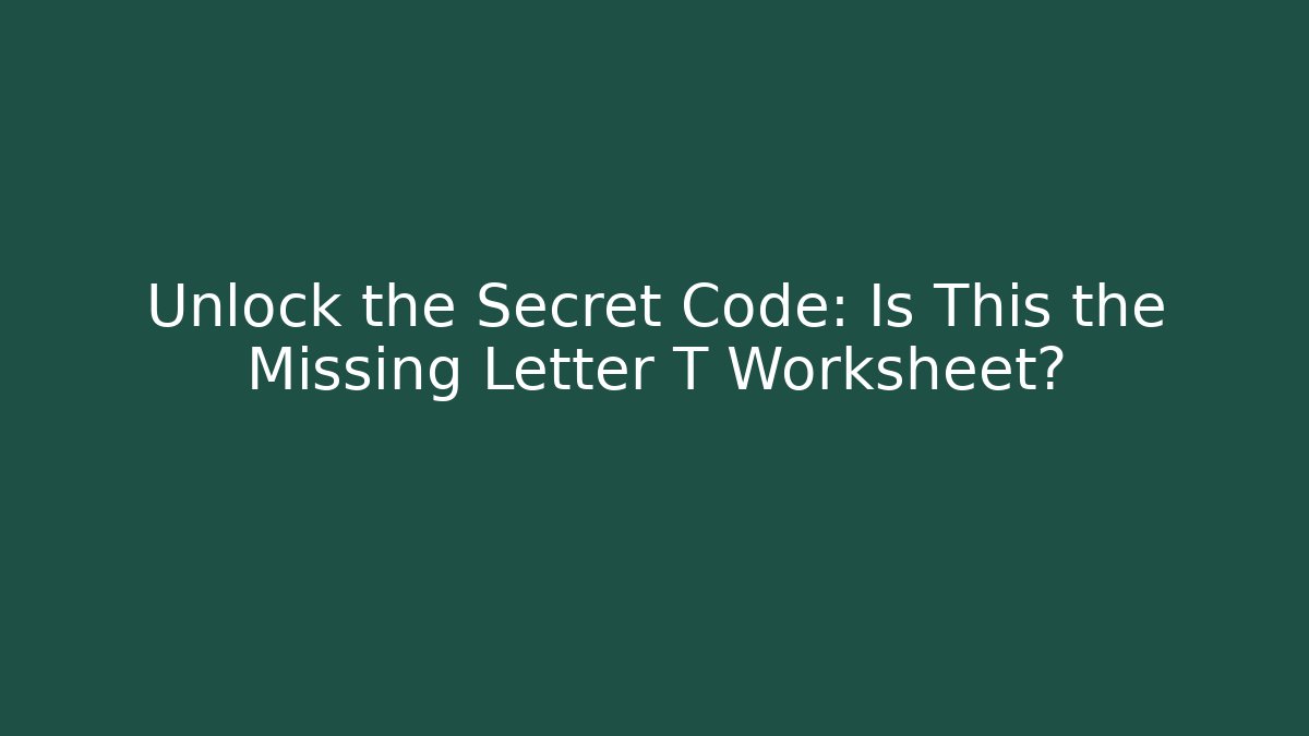 Unlock the Secret Code: Is This the Missing Letter T Worksheet? - Método de Aprovação