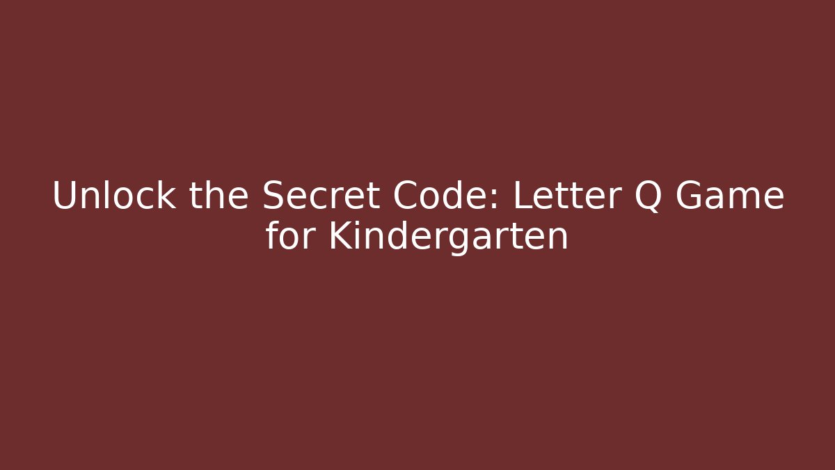 Unlock the Secret Code: Letter Q Game for Kindergarten